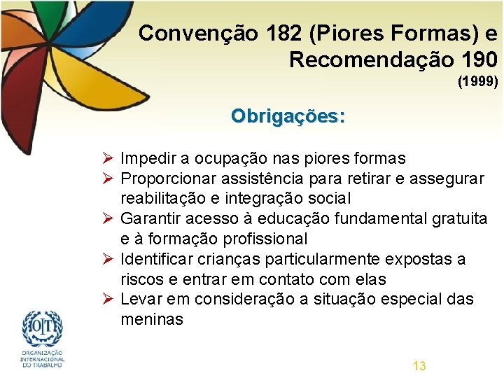 Convenção 182 (Piores Formas) e Recomendação 190 (1999) Obrigações: Ø Impedir a ocupação nas