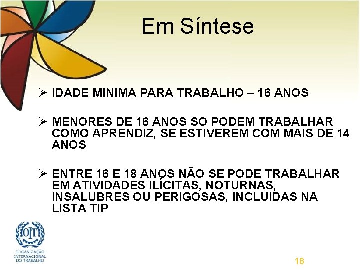 Em Síntese Ø IDADE MINIMA PARA TRABALHO – 16 ANOS Ø MENORES DE 16