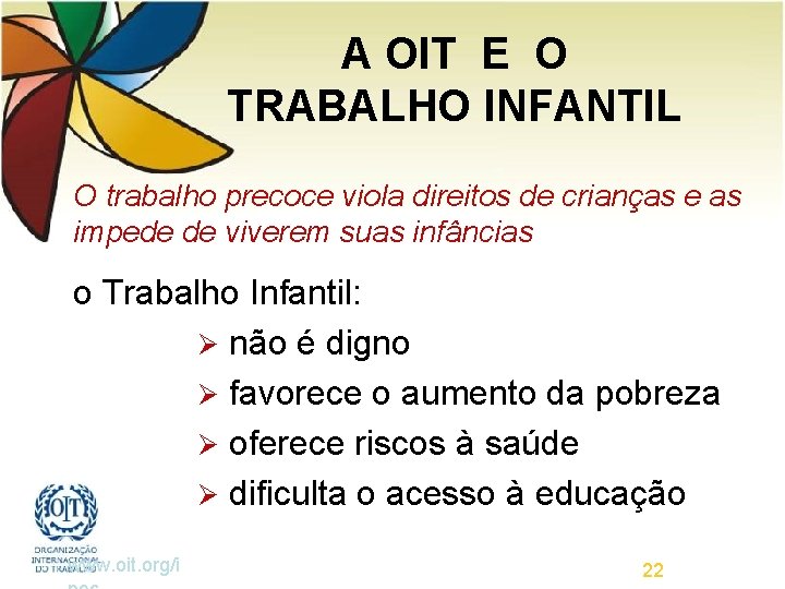 A OIT E O TRABALHO INFANTIL O trabalho precoce viola direitos de crianças e