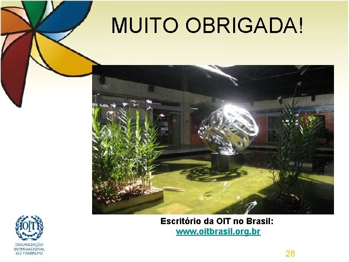 MUITO OBRIGADA! Escritório da OIT no Brasil: www. oitbrasil. org. br 28 