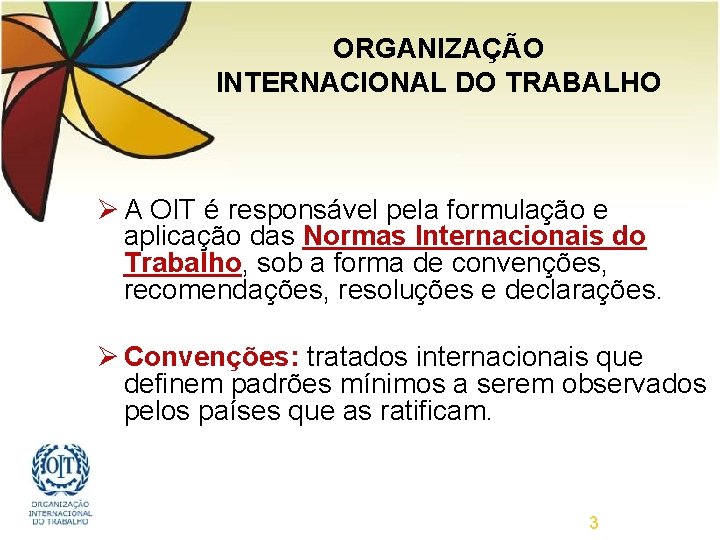 ORGANIZAÇÃO INTERNACIONAL DO TRABALHO Ø A OIT é responsável pela formulação e aplicação das