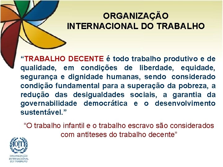 ORGANIZAÇÃO INTERNACIONAL DO TRABALHO “TRABALHO DECENTE é todo trabalho produtivo e de qualidade, em