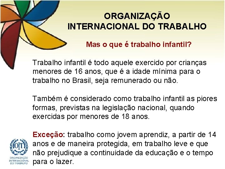 ORGANIZAÇÃO INTERNACIONAL DO TRABALHO Mas o que é trabalho infantil? Trabalho infantil é todo