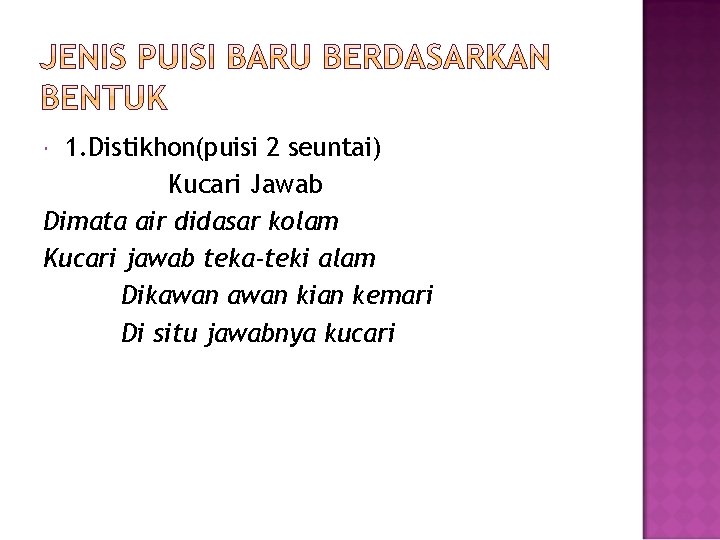 1. Distikhon(puisi 2 seuntai) Kucari Jawab Dimata air didasar kolam Kucari jawab teka-teki alam