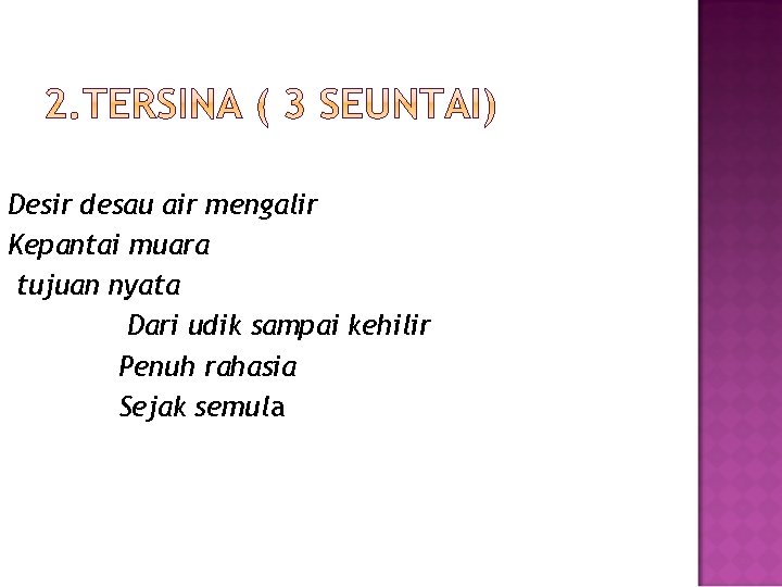 Desir desau air mengalir Kepantai muara tujuan nyata Dari udik sampai kehilir Penuh rahasia