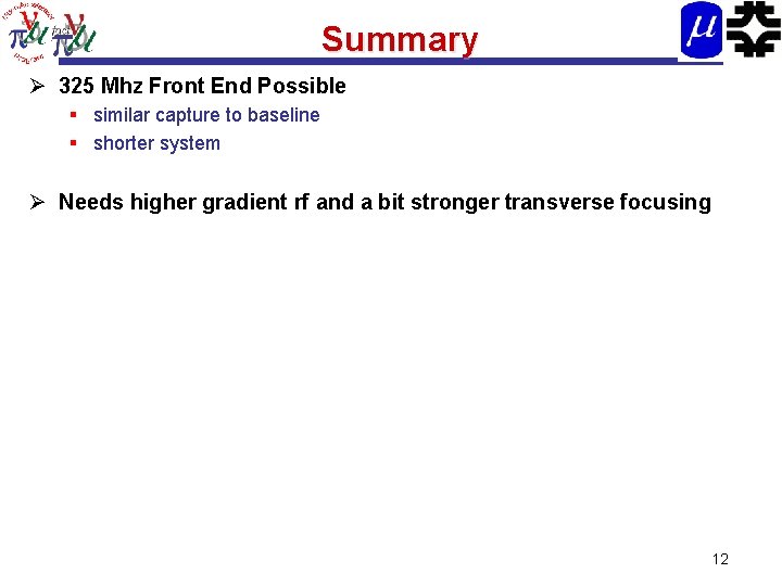 Summary Ø 325 Mhz Front End Possible § similar capture to baseline § shorter