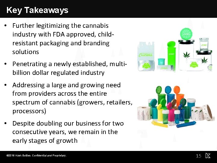 Key Takeaways • Further legitimizing the cannabis industry with FDA approved, childresistant packaging and