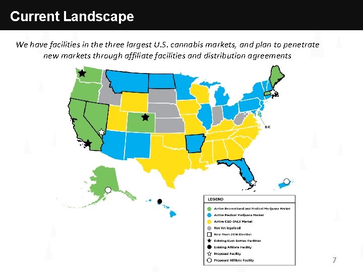Current Landscape We have facilities in the three largest U. S. cannabis markets, and