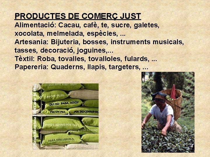 PRODUCTES DE COMERÇ JUST Alimentació: Cacau, cafè, te, sucre, galetes, xocolata, melmelada, espècies, .