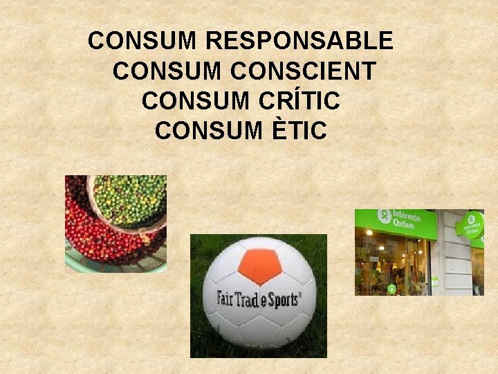 CONSUM RESPONSABLE CONSUM CONSCIENT CONSUM CRÍTIC CONSUM ÈTIC 