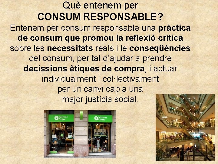 Què entenem per CONSUM RESPONSABLE? Entenem per consum responsable una pràctica de consum que