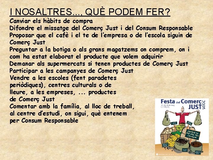 I NOSALTRES. . . , QUÈ PODEM FER? Canviar els hàbits de compra Difondre