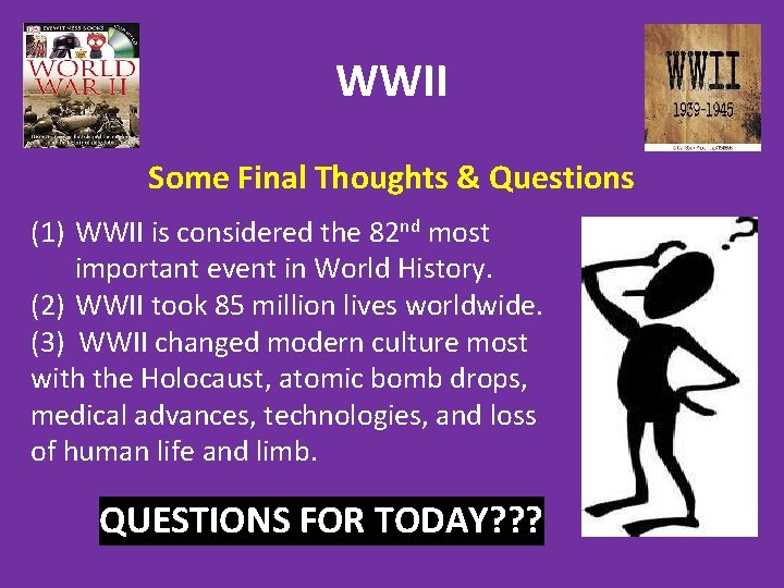 WWII Some Final Thoughts & Questions (1) WWII is considered the 82 nd most