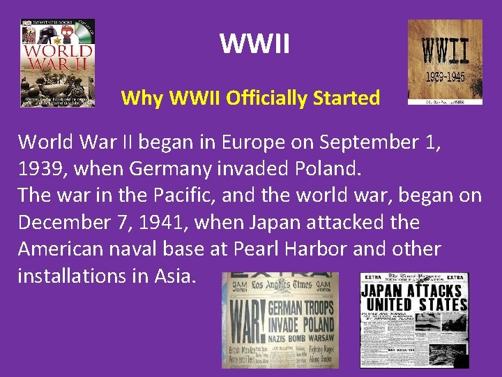 WWII Why WWII Officially Started World War II began in Europe on September 1,