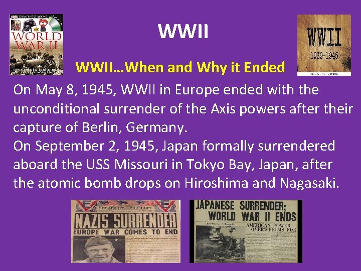 WWII…When and Why it Ended On May 8, 1945, WWII in Europe ended with