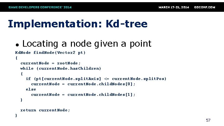 Implementation: Kd-tree ● Locating a node given a point Kd. Node find. Node(Vector 2