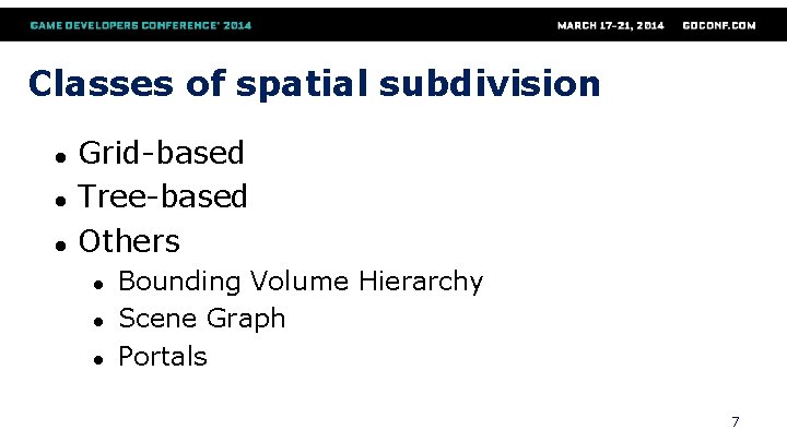 Classes of spatial subdivision ● ● ● Grid-based Tree-based Others ● ● ● Bounding