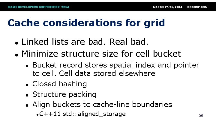 Cache considerations for grid ● ● Linked lists are bad. Real bad. Minimize structure