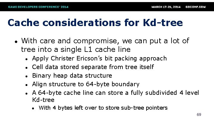Cache considerations for Kd-tree ● With care and compromise, we can put a lot