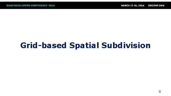 Grid-based Spatial Subdivision 8 