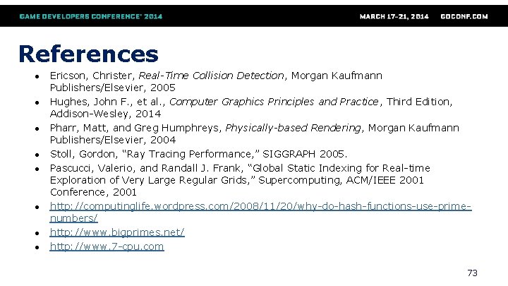 References ● ● ● ● Ericson, Christer, Real-Time Collision Detection, Morgan Kaufmann Publishers/Elsevier, 2005
