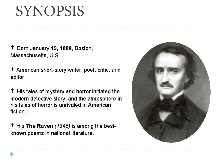 SYNOPSIS † Born January 19, 1809, Boston, Massachusetts, U. S. † American short-story writer,