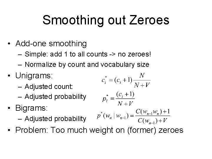 Smoothing out Zeroes • Add-one smoothing – Simple: add 1 to all counts ->