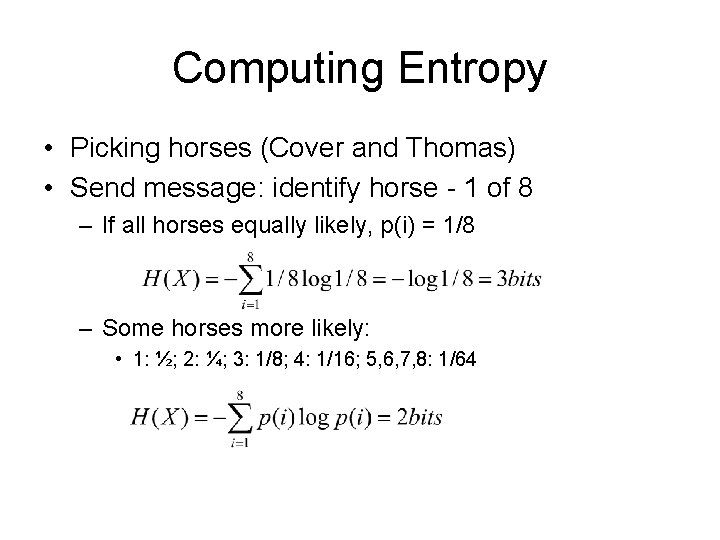 Computing Entropy • Picking horses (Cover and Thomas) • Send message: identify horse -