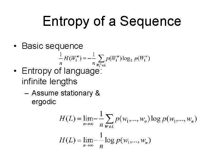 Entropy of a Sequence • Basic sequence • Entropy of language: infinite lengths –