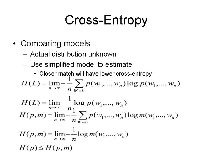 Cross-Entropy • Comparing models – Actual distribution unknown – Use simplified model to estimate