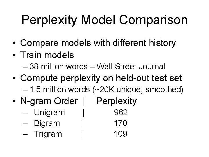 Perplexity Model Comparison • Compare models with different history • Train models – 38