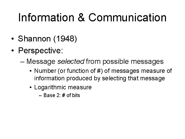 Information & Communication • Shannon (1948) • Perspective: – Message selected from possible messages