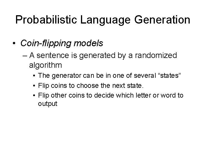 Probabilistic Language Generation • Coin-flipping models – A sentence is generated by a randomized