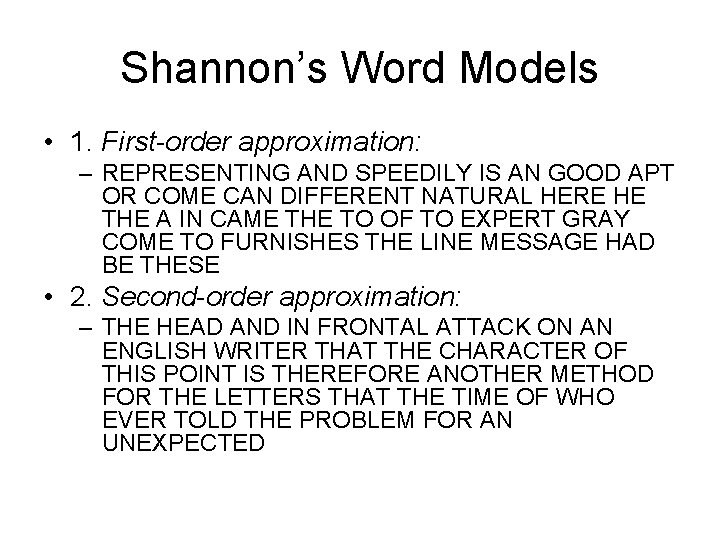 Shannon’s Word Models • 1. First-order approximation: – REPRESENTING AND SPEEDILY IS AN GOOD