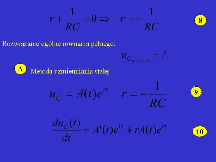 8 Rozwiązanie ogólne równania pełnego: A Metoda uzmienniania stałej 9 10 