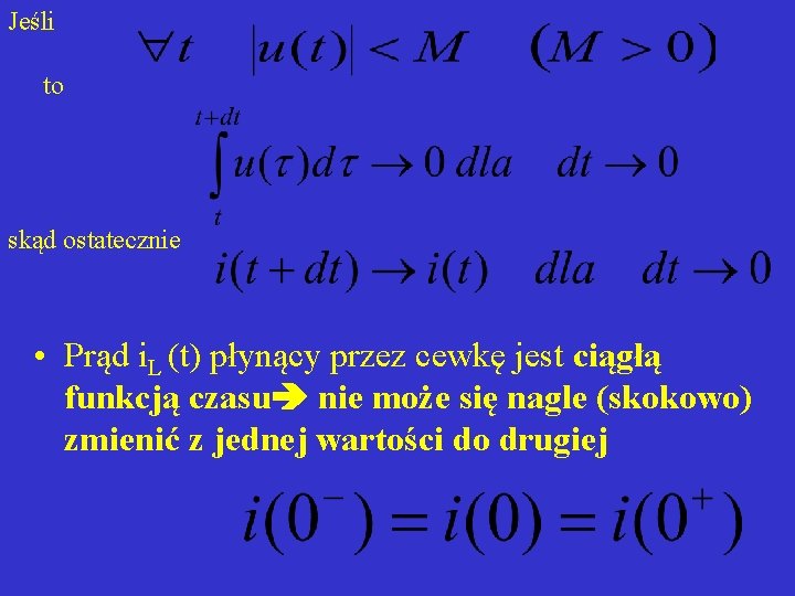 Jeśli to skąd ostatecznie • Prąd i. L (t) płynący przez cewkę jest ciągłą