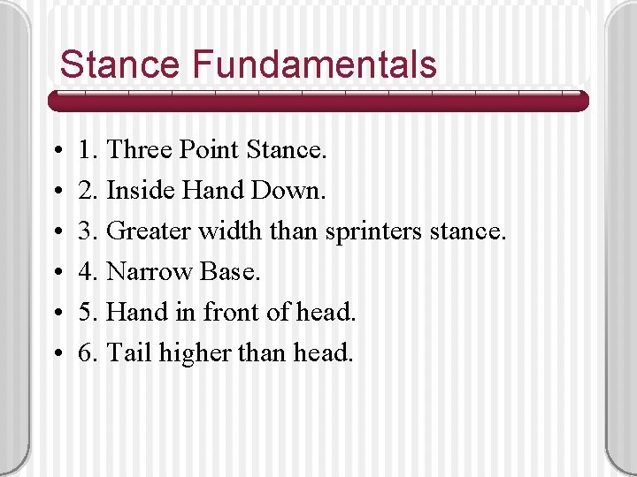 Stance Fundamentals • • • 1. Three Point Stance. 2. Inside Hand Down. 3.