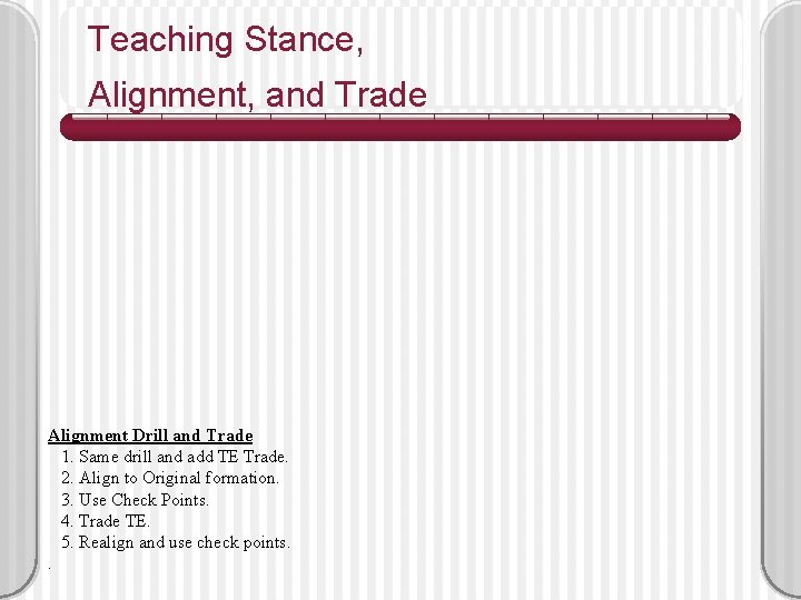 Teaching Stance, Alignment, and Trade Alignment Drill and Trade 1. Same drill and add