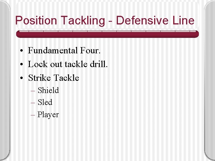 Position Tackling - Defensive Line • Fundamental Four. • Lock out tackle drill. •