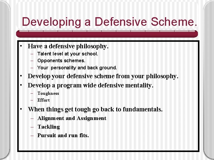 Developing a Defensive Scheme. • Have a defensive philosophy. – Talent level at your