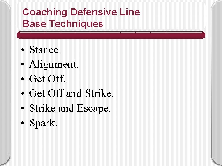 Coaching Defensive Line Base Techniques • • • Stance. Alignment. Get Off and Strike