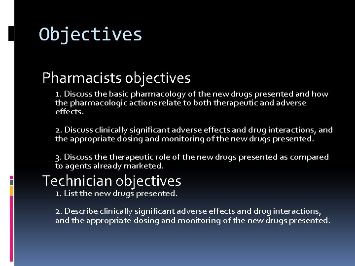 Objectives Pharmacists objectives 1. Discuss the basic pharmacology of the new drugs presented and