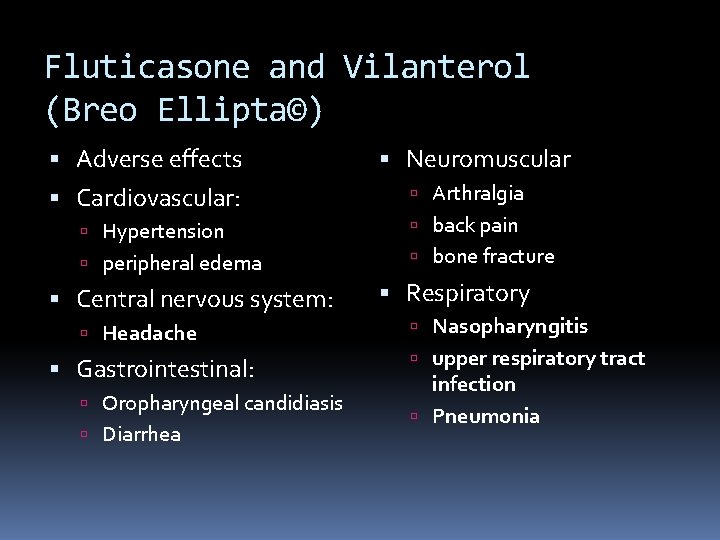 Fluticasone and Vilanterol (Breo Ellipta©) Adverse effects Cardiovascular: Hypertension peripheral edema Central nervous system: