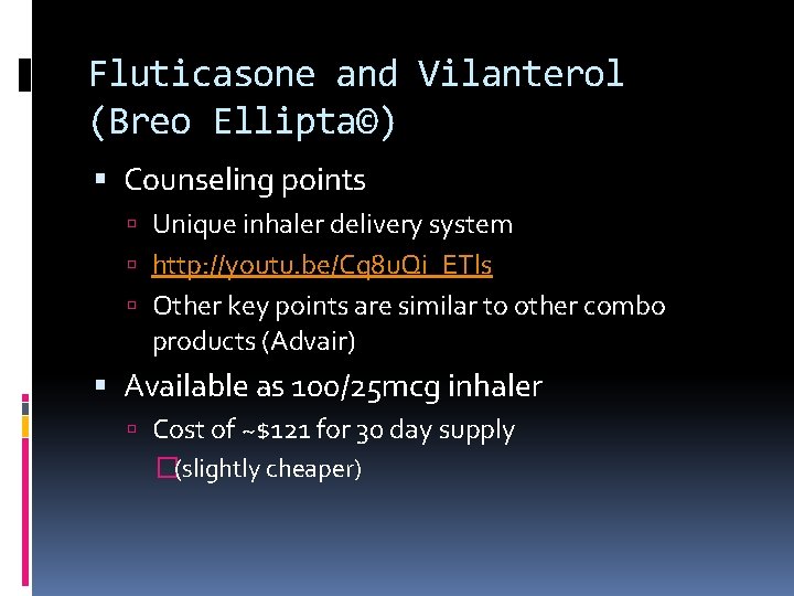 Fluticasone and Vilanterol (Breo Ellipta©) Counseling points Unique inhaler delivery system http: //youtu. be/Cq