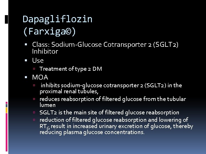 Dapagliflozin (Farxiga©) Class: Sodium-Glucose Cotransporter 2 (SGLT 2) Inhibitor Use Treatment of type 2