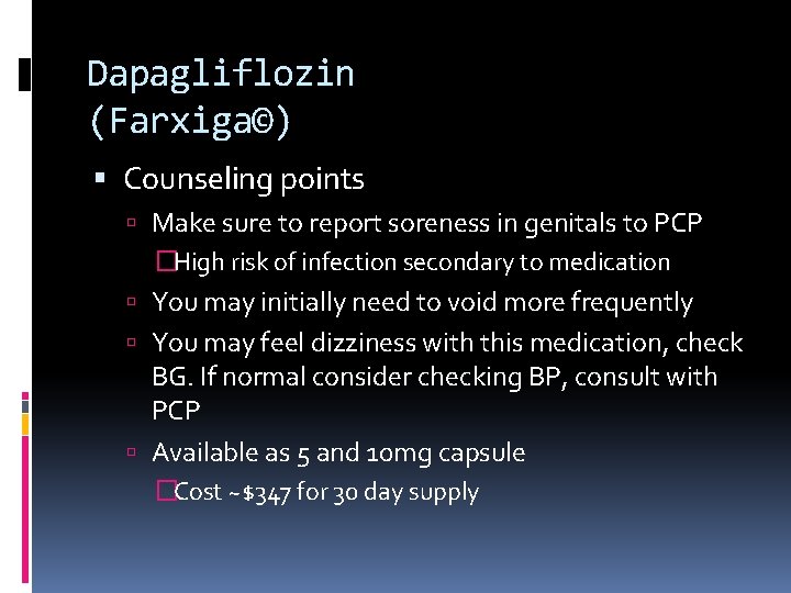 Dapagliflozin (Farxiga©) Counseling points Make sure to report soreness in genitals to PCP �High