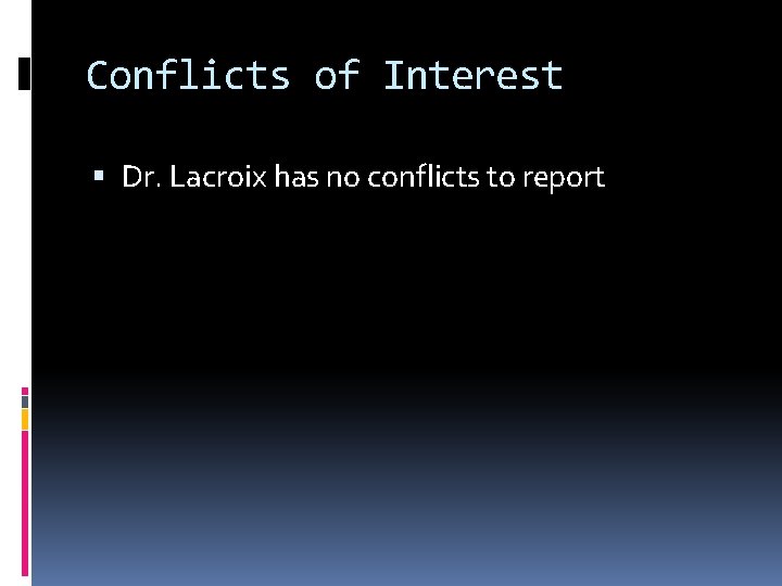 Conflicts of Interest Dr. Lacroix has no conflicts to report 