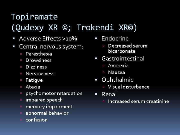 Topiramate (Qudexy XR ©; Trokendi XR©) Adverse Effects >10% Central nervous system: Paresthesia Drowsiness