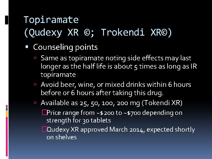 Topiramate (Qudexy XR ©; Trokendi XR©) Counseling points Same as topiramate noting side effects