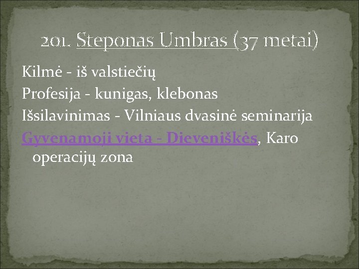 201. Steponas Umbras (37 metai) Kilmė - iš valstiečių Profesija - kunigas, klebonas Išsilavinimas